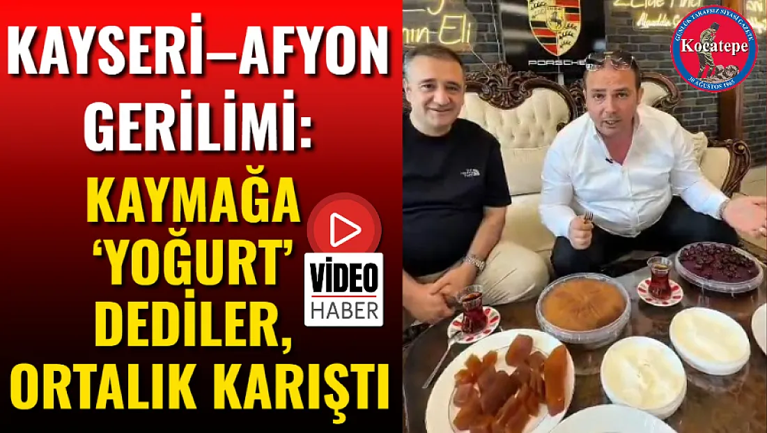 Kayseri–Afyon Gerilimi: Kaymağa ‘Yoğurt’ Dediler, Ortalık Karıştı