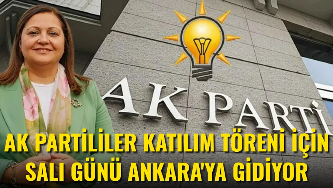 AK Partililer Katılım Töreni İçin Ankara'ya Gidiyor