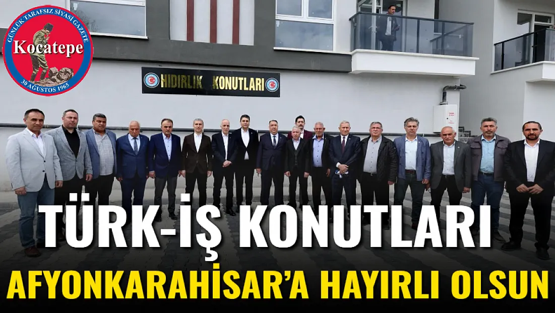 Türk-İş Konutları Afyonkarahisar’a Hayırlı Olsun