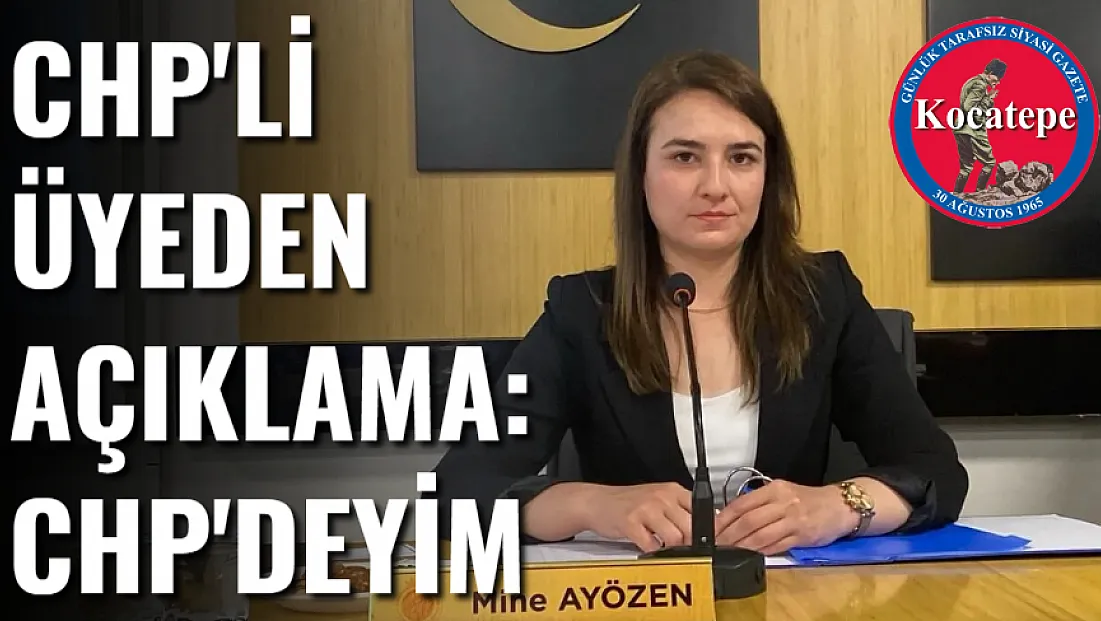 CHP'li Üyeden Açıklama: CHP'deyim