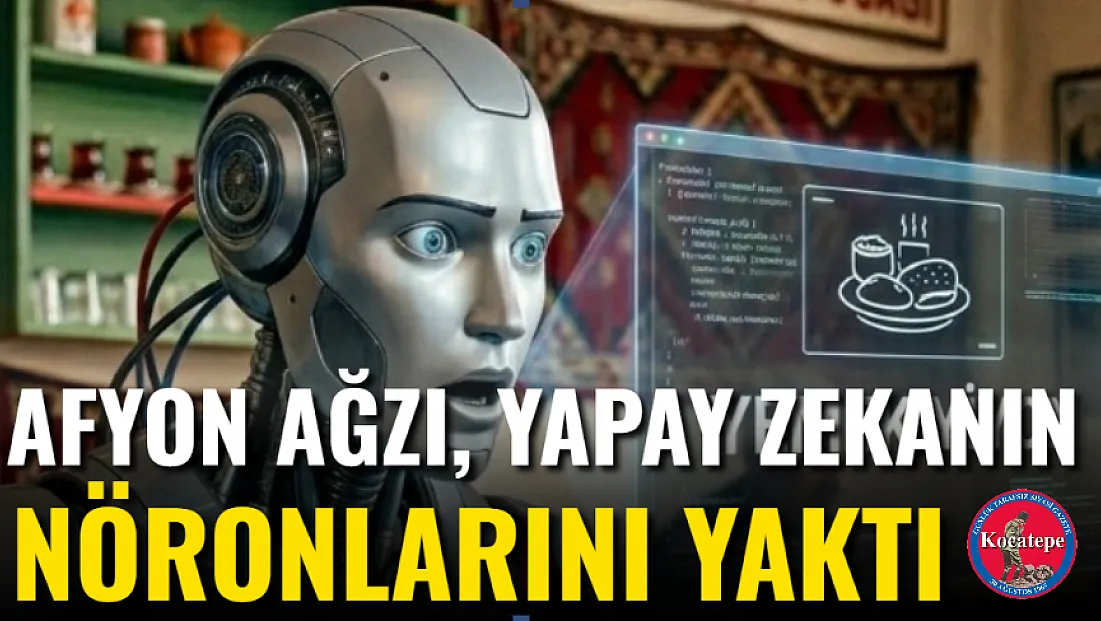 Afyon Ağzı, Yapay Zekanın Nöronlarını Yaktı