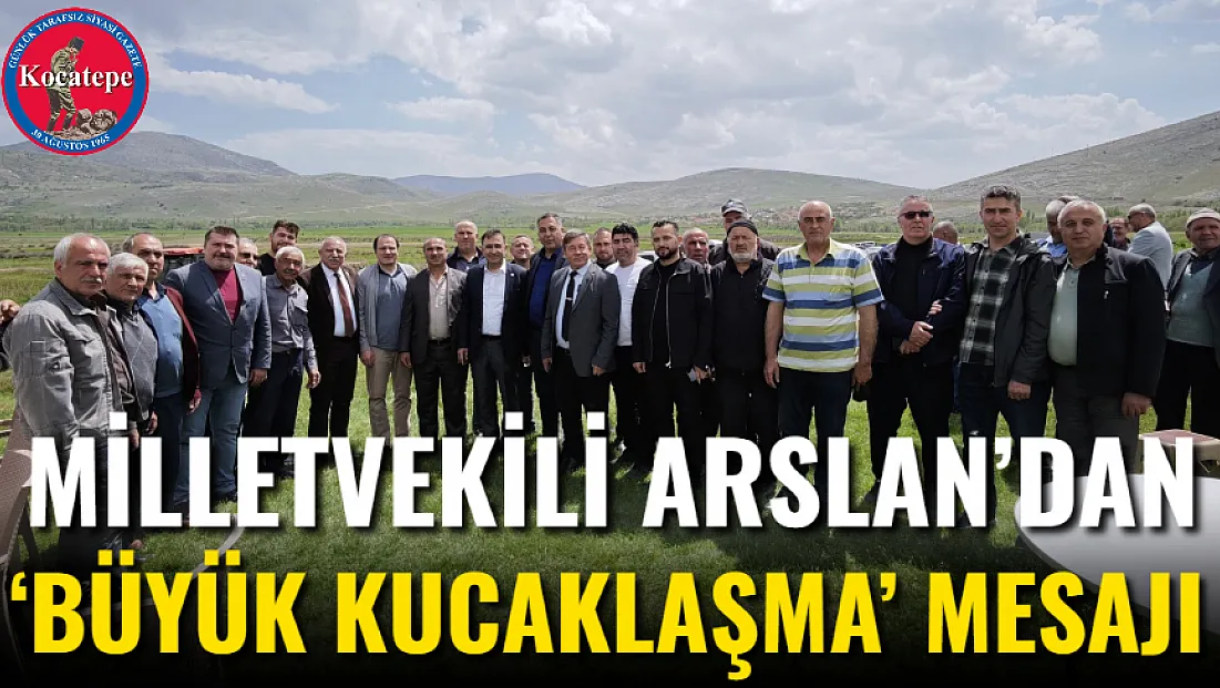 Milletvekili Arslan’dan ‘Büyük Kucaklaşma’ Mesajı