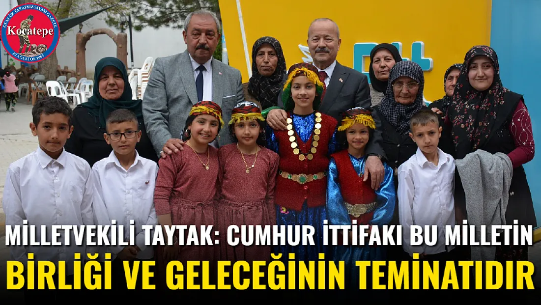 Milletvekili Taytak: Cumhur İttifakı Bu Milletin Birliği ve Geleceğinin Teminatıdır