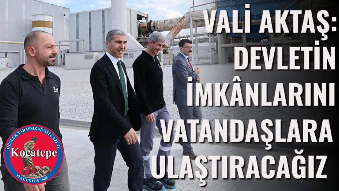 Vali Aktaş: Devletin İmkânlarını Vatandaşlara Ulaştıracağız