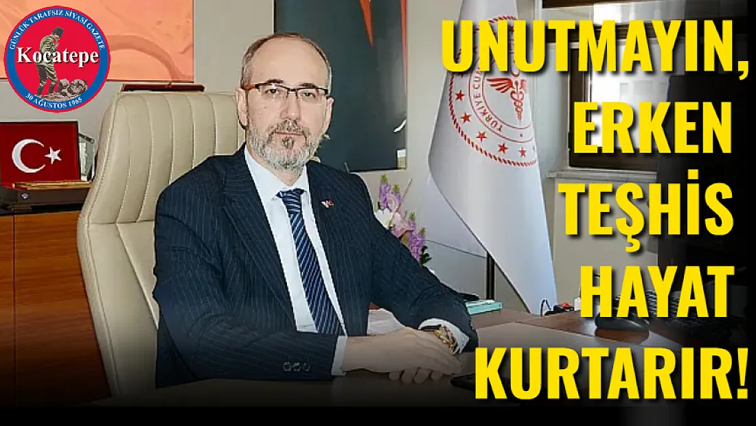 Unutmayın, Erken Teşhis Hayat Kurtarır!
