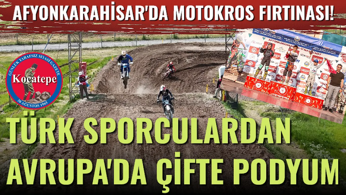 Afyon'da Motokros Fırtınası! Türk Sporculardan Avrupa'da Çifte Podyum