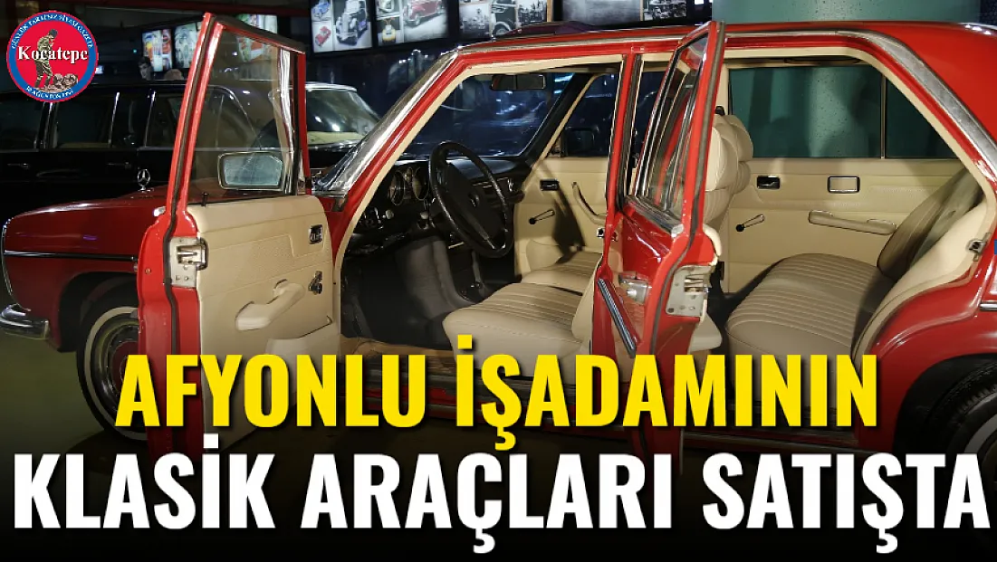 Afyonlu İşadamının Klasik Araçları Satışta