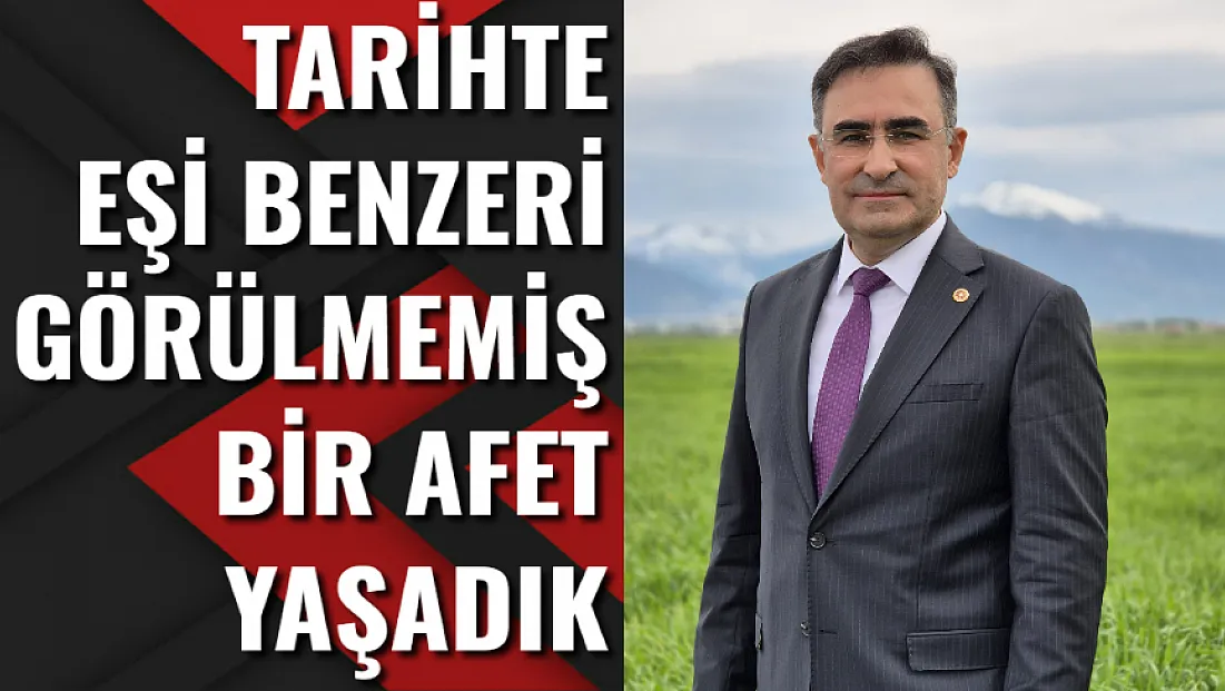'Tarihte Eşi Benzeri Görülmemiş Bir Afet Yaşadık'