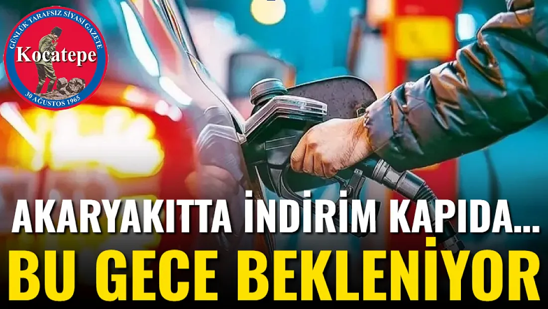 Akaryakıtta İndirim Kapıda… Bu Gece Bekleniyor