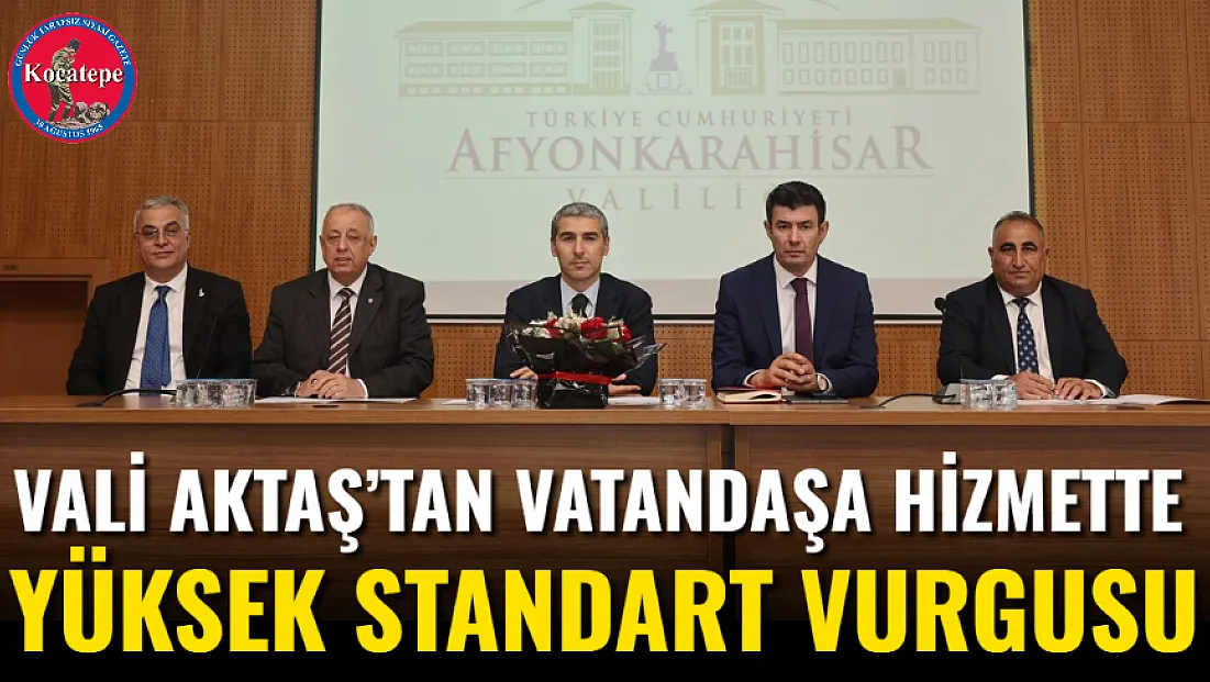 Vali Aktaş’tan Vatandaşa Hizmette Yüksek Standart Vurgusu