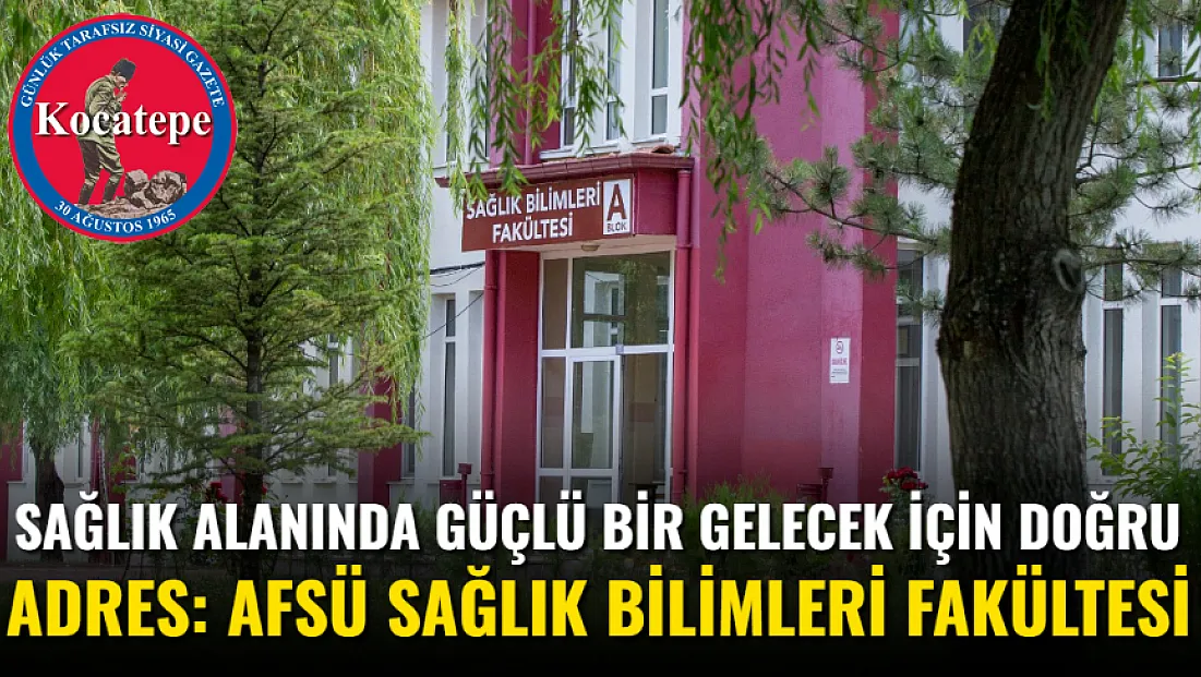 Sağlık Alanında Güçlü Bir Gelecek İçin Doğru Adres: AFSÜ Sağlık Bilimleri Fakültesi