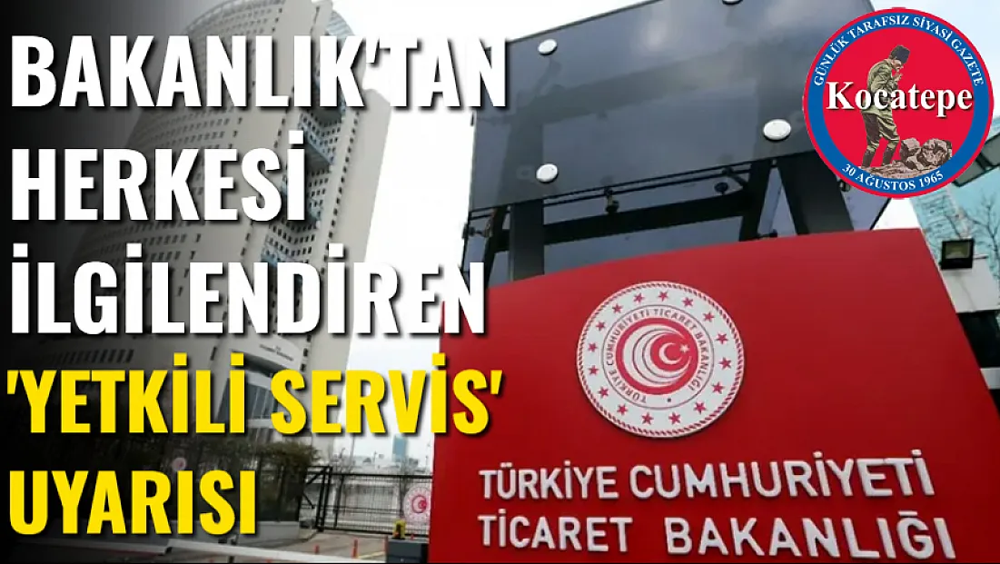 Bakanlık'tan Herkesi İlgilendiren 'Yetkili Servis' Uyarısı