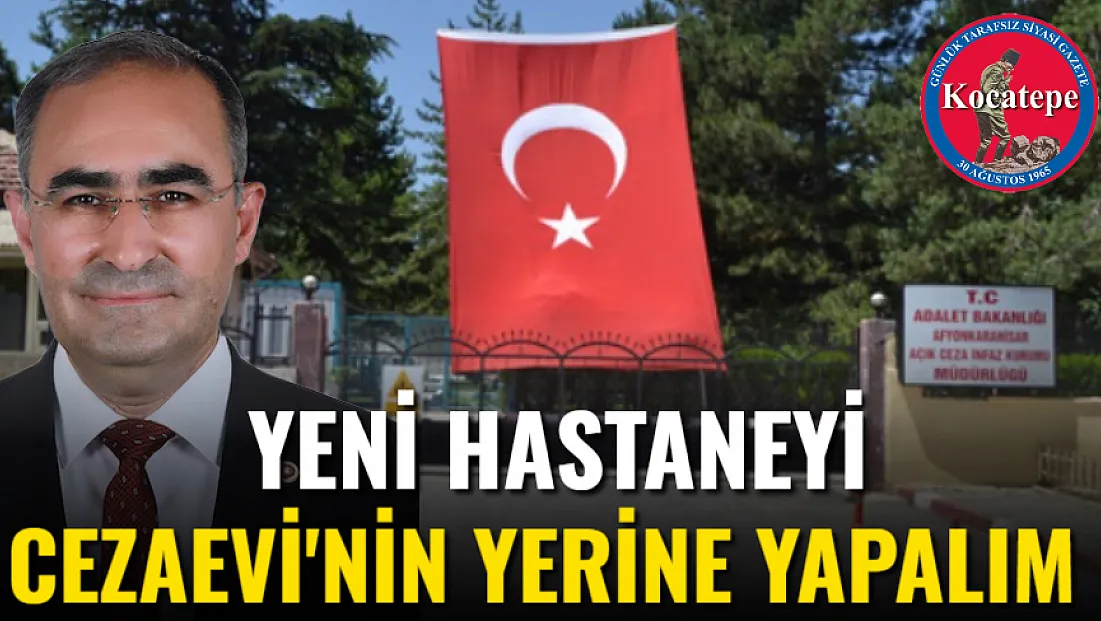 Yeni Hastaneyi Cezaevi'nin Yerine Yapalım