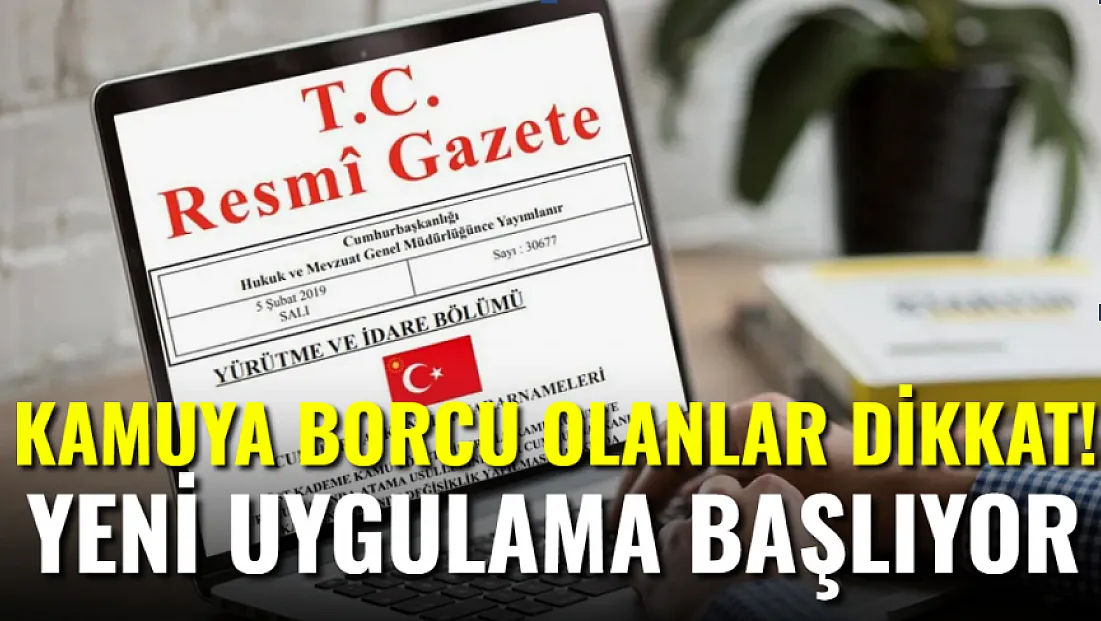 Kamuya Borcu Olanlar Dikkat! Yeni Uygulama Başlıyor