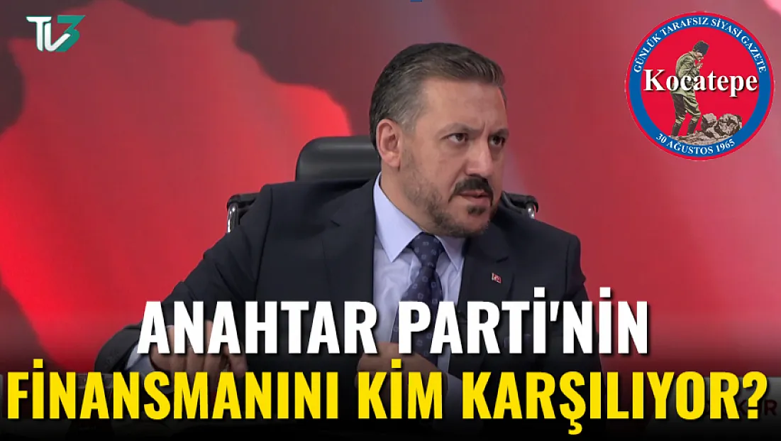 Anahtar Parti'nin Finansmanını Kim Karşılıyor?