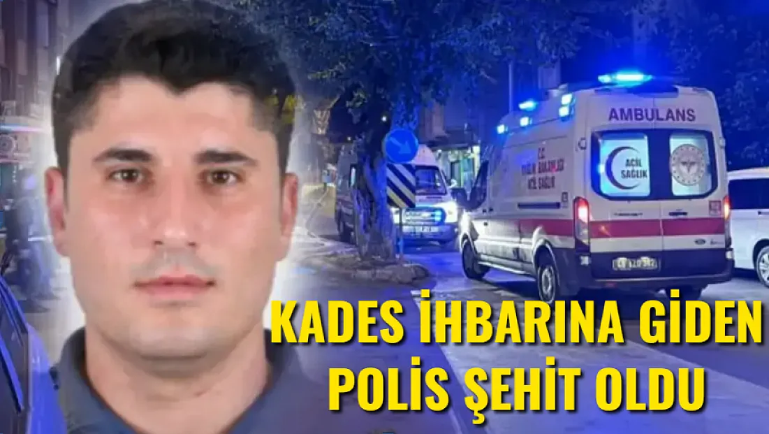 KADES İhbarına Giden Polis Silahlı Saldırıda Şehit Oldu