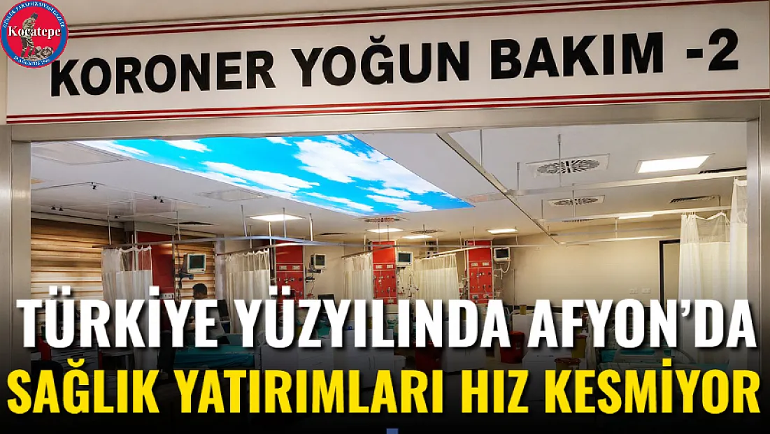 Türkiye Yüzyılında Afyon’da Sağlık Yatırımları Hız Kesmiyor
