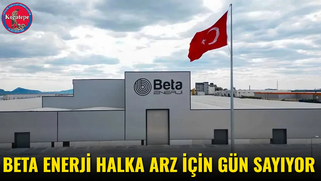 Beta Enerji Halka Arz İçin Gün Sayıyor