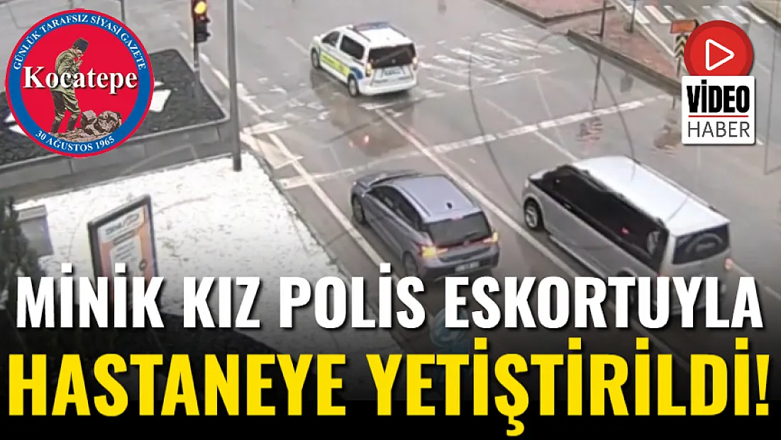 Minik Kız Polis Eskortuyla Hastaneye Yetiştirildi!