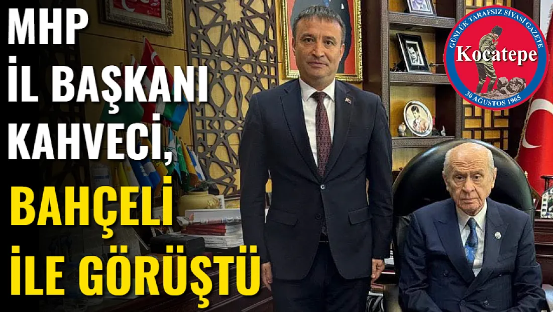 MHP İl Başkanı Kahveci, Bahçeli ile Görüştü