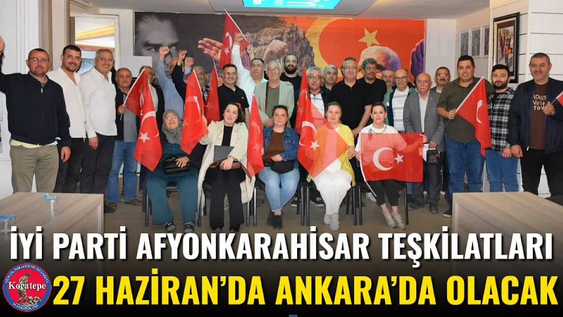 İYİ Parti Afyonkarahisar Teşkilatları 27 Haziran’da Ankara’da Olacak