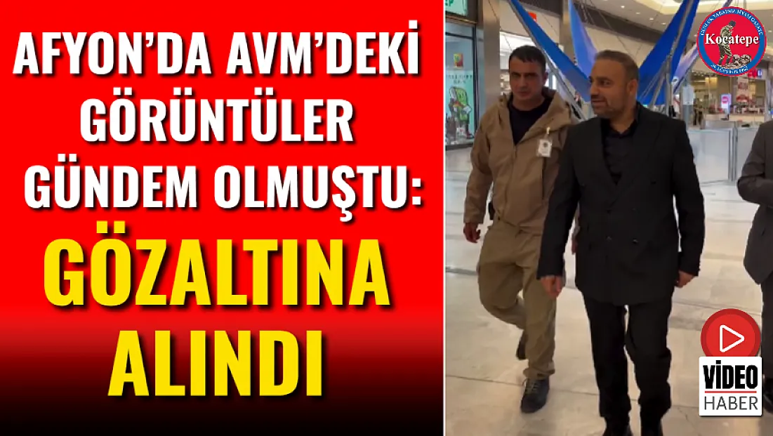 Afyon’da Avm’deki Görüntüler Gündem Olmuştu: Gözaltına Alındı