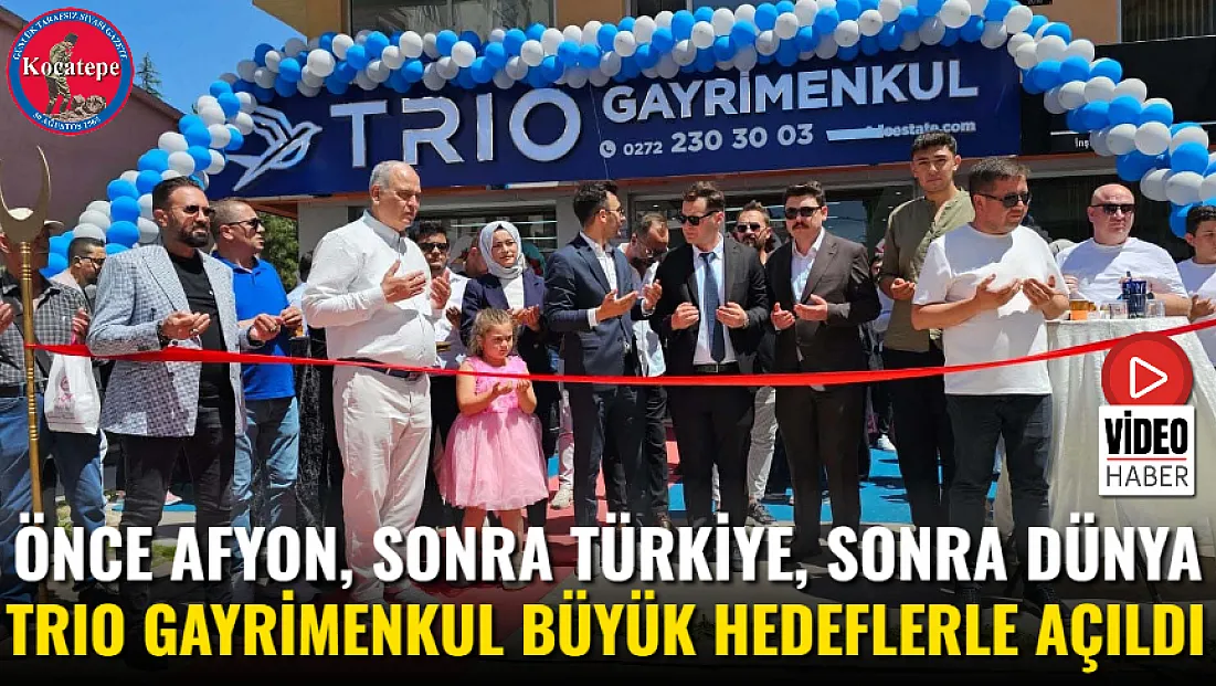 Önce Afyon, Sonra Türkiye, Sonra Dünya TRIO Gayrimenkul Büyük Hedeflerle Açıldı