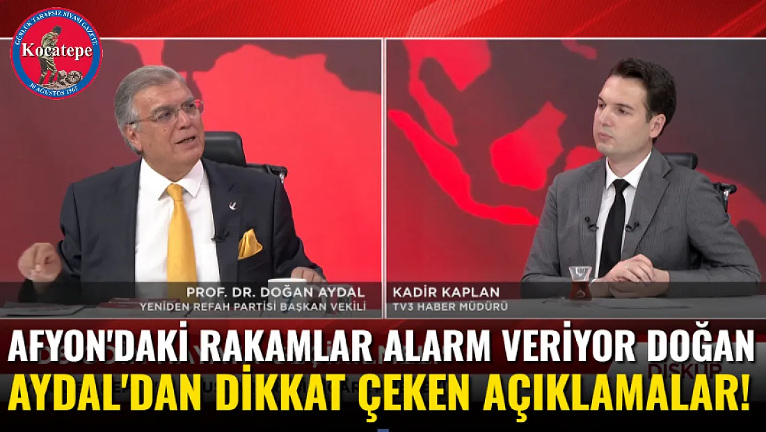 Afyon'daki Rakamlar Alarm Veriyor Doğan Aydal'dan Dikkat Çeken Açıklamalar!