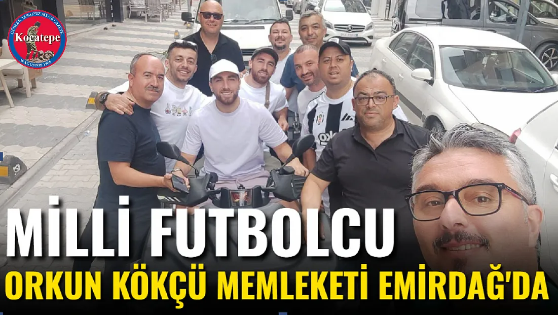 Milli Futbolcu Orkun Kökçü Memleketi Emirdağ'da