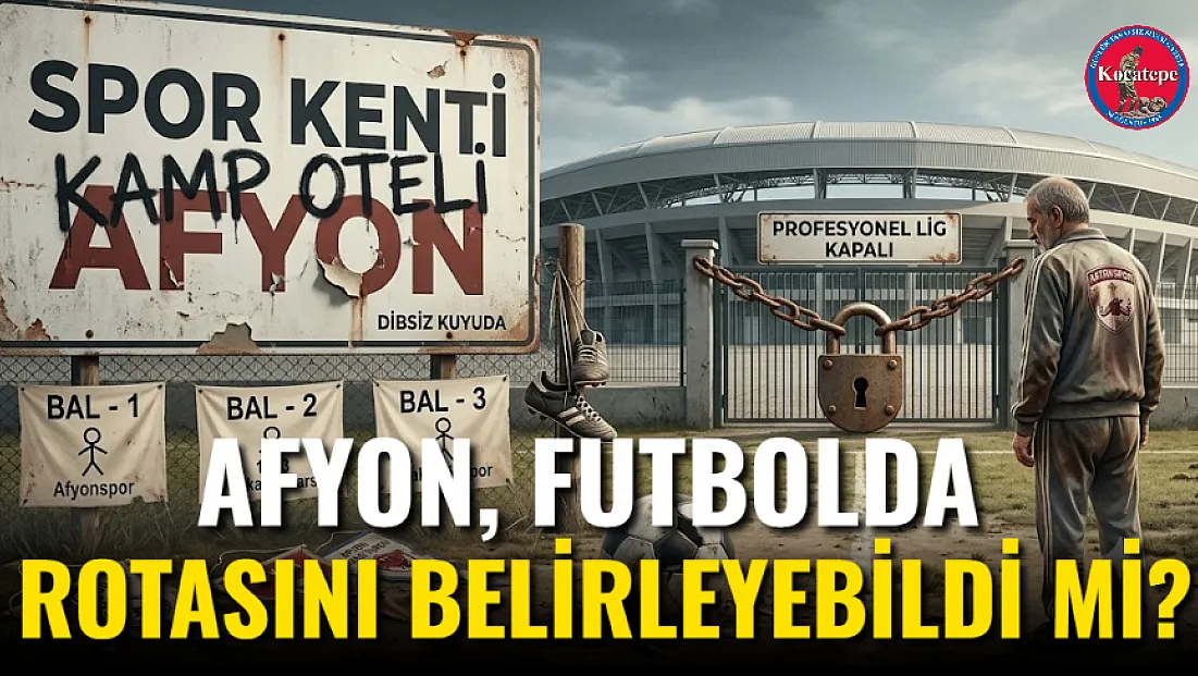 Afyon, Futbolda Rotasını Belirleyebildi Mi?