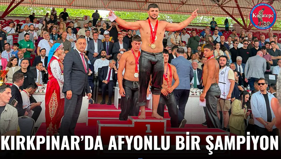 Kırkpınar’da Afyonlu Bir Şampiyon