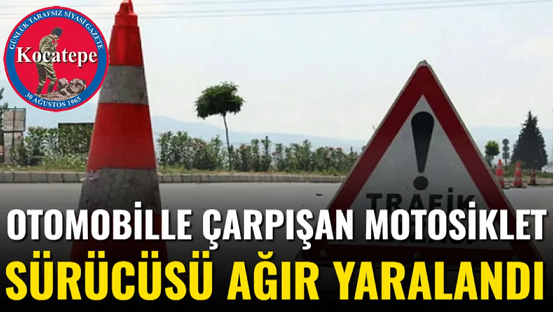 Otomobille Çarpışan Motosiklet Sürücüsü Ağır Yaralandı