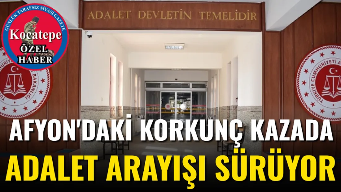 Afyon'daki Korkunç Kazada Adalet Arayışı Sürüyor