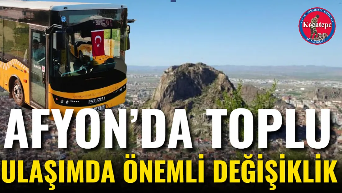 Afyon’da Toplu Ulaşımda Önemli Değişiklik
