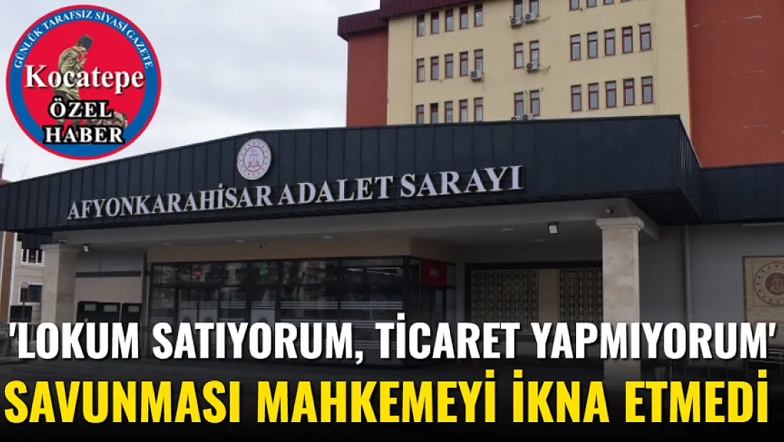 'Lokum Satıyorum, Ticaret Yapmıyorum' Savunması Mahkemeyi İkna Etmedi