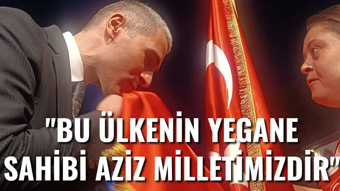'Bu Ülkenin Yegane Sahibi Aziz Milletimizdir'