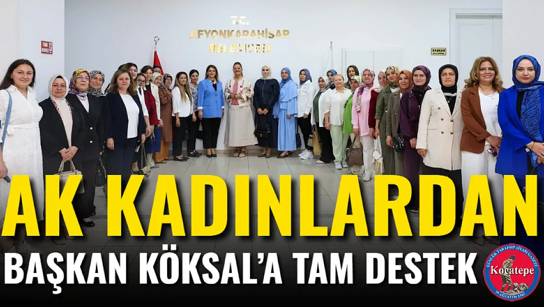 AK Kadınlardan Başkan Köksal’a Tam Destek