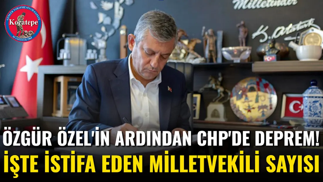 Özgür Özel'in Ardından CHP'de Deprem! İşte İstifa Eden Milletvekili Sayısı