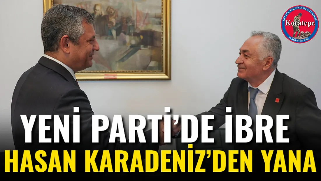 Yeni Parti’de İbre Hasan Karadeniz’den Yana