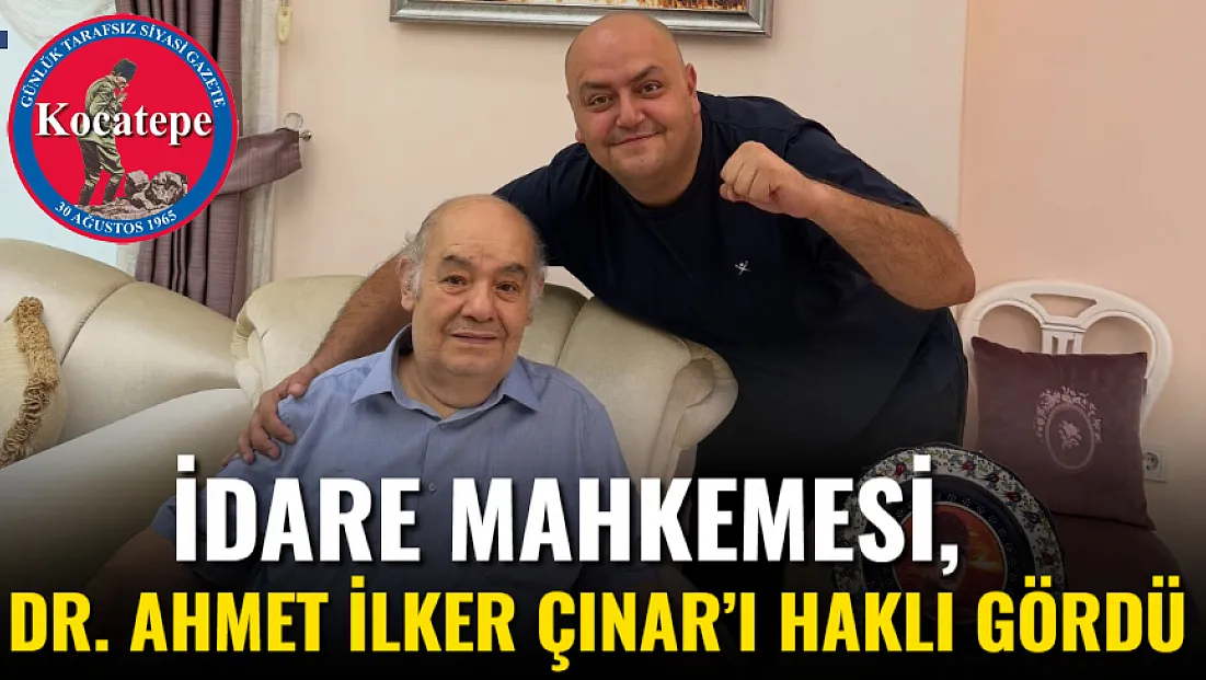 İdare Mahkemesi, Dr. Ahmet İlker Çınar’ı Haklı Gördü