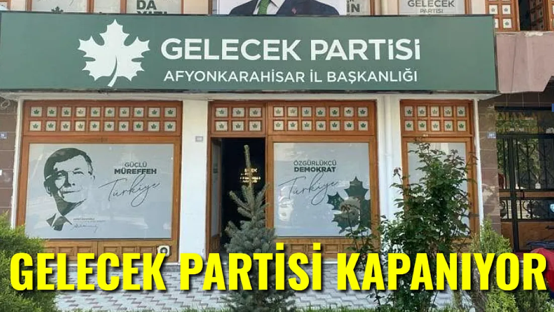 Gelecek Partisi Kapanıyor