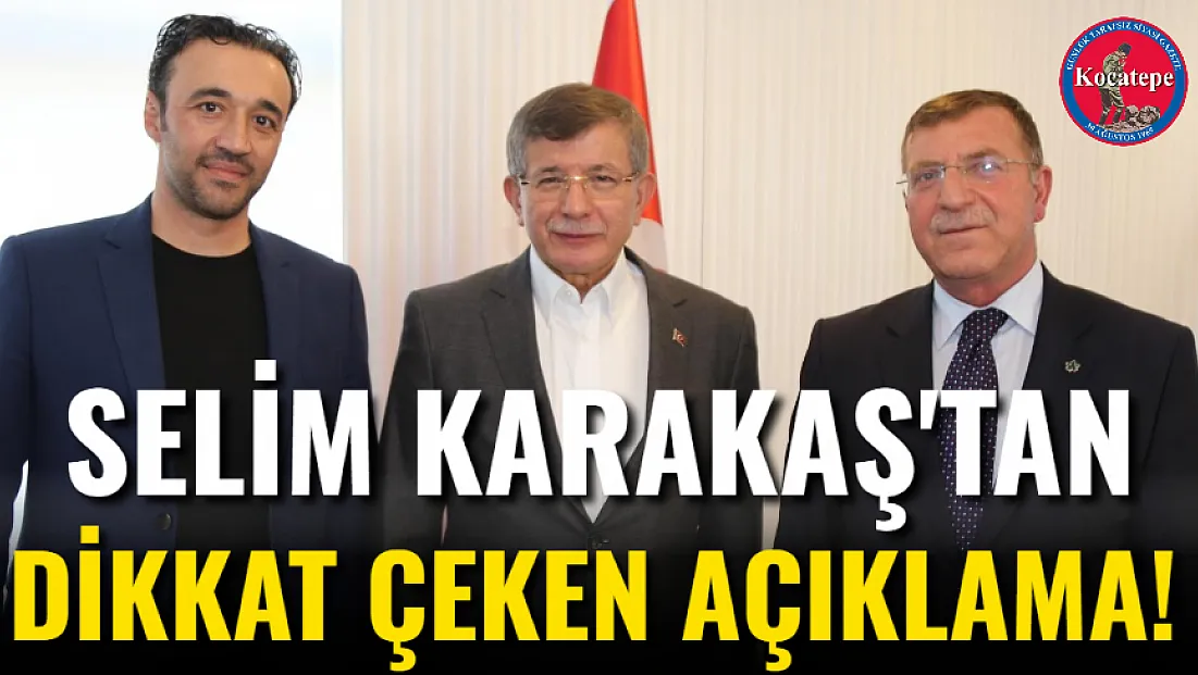 Selim Karakaş'tan Dikkat Çeken Açıklama!