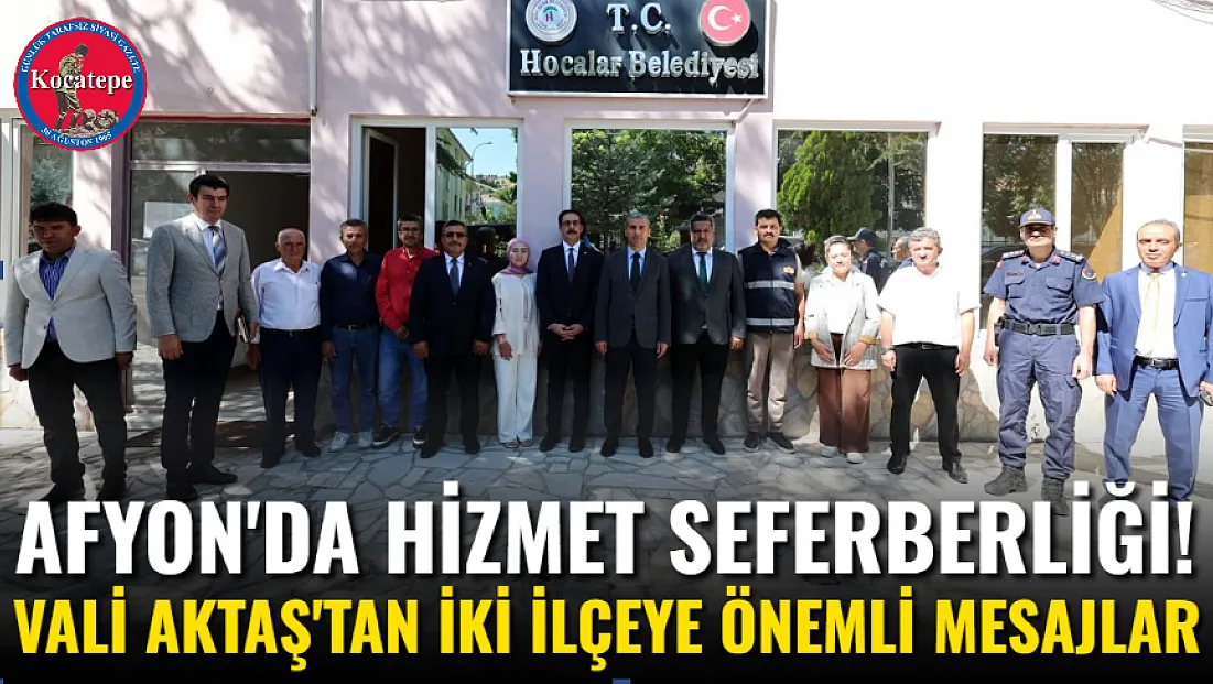 Afyon'da Hizmet Seferberliği! Vali Aktaş'tan İki İlçeye Önemli Mesajlar