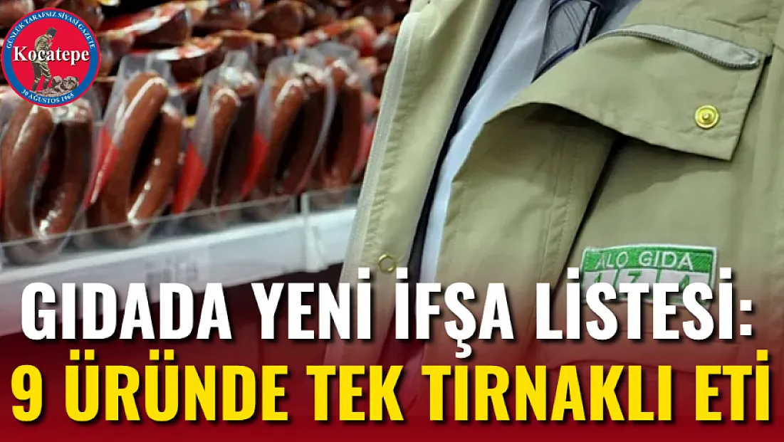 Gıdada Yeni İfşa Listesi: 9 Üründe Tek Tırnaklı Eti