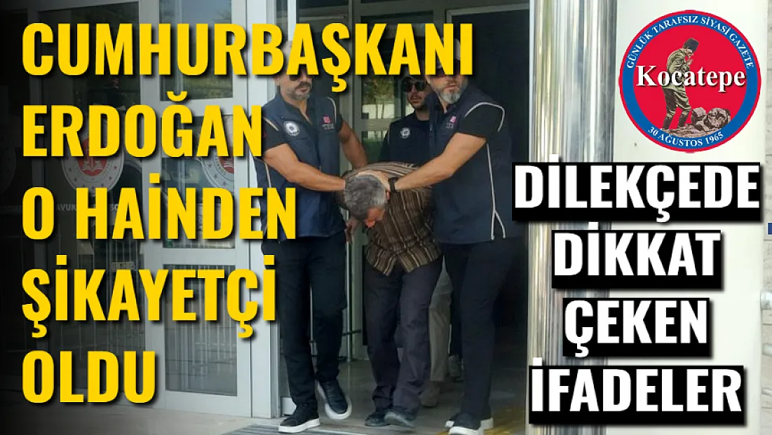 Cumhurbaşkanı Erdoğan O Hainden Şikayetçi Oldu. Dilekçede Dikkat Çeken İfadeler