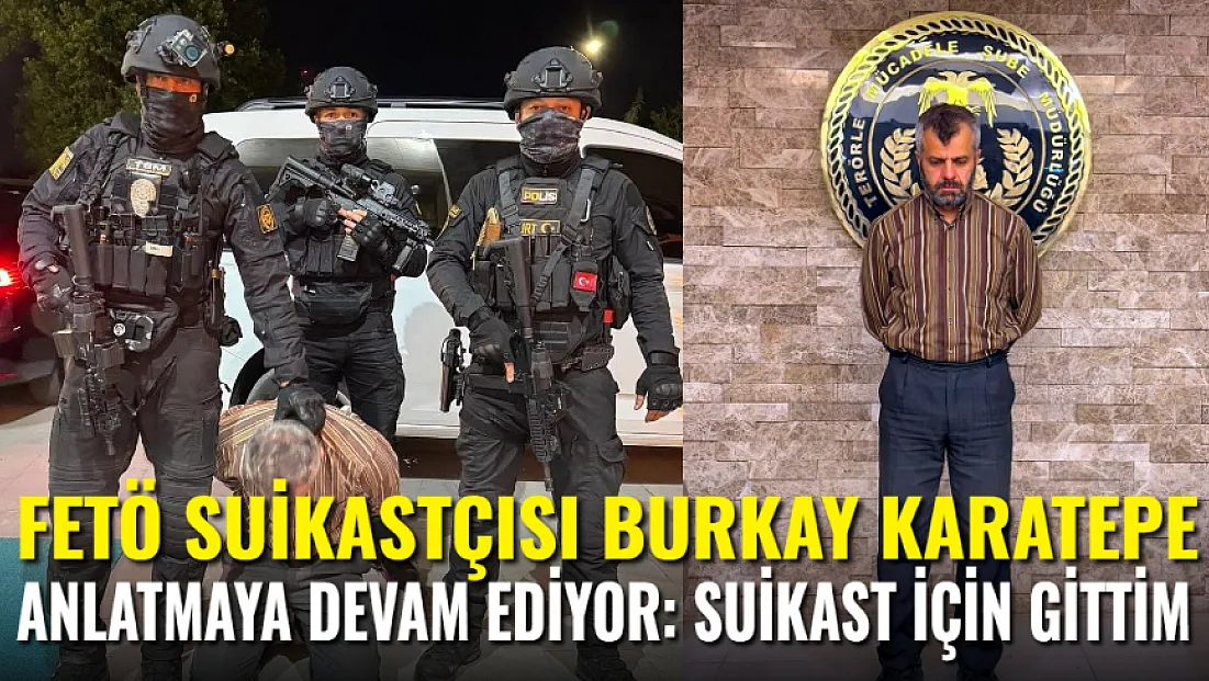 FETÖ Suikastçısı Burkay Karatepe Anlatmaya Devam Ediyor: Suikast İçin Gittim