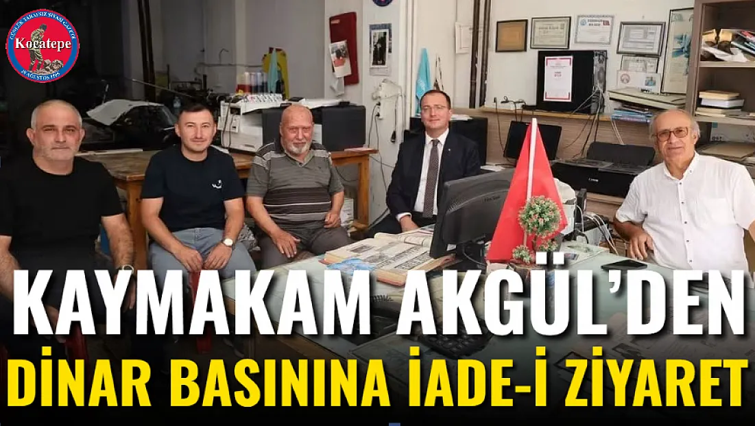 Kaymakam Akgül’den Dinar Basınına İade-i Ziyaret