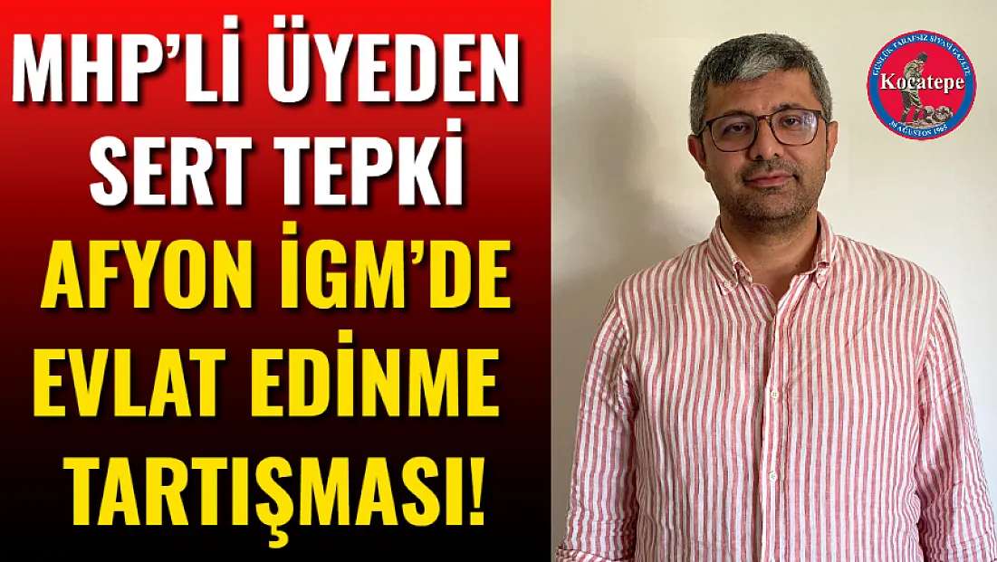 Afyon İGM’de Evlat Edinme Tartışması!