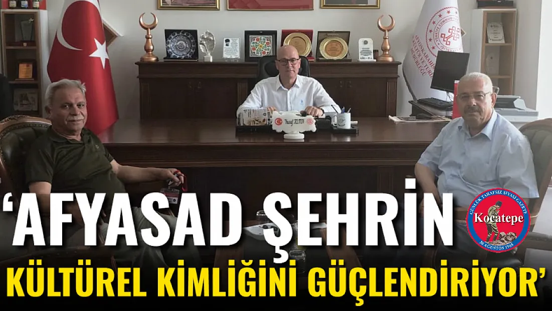 ‘AFYAŞAD Şehrin Kültürel Kimliğini Güçlendiriyor’
