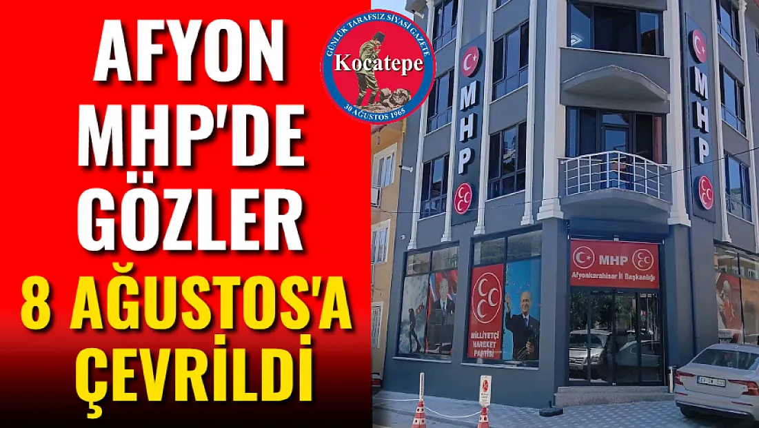 Afyon MHP'de Gözler 8 Ağustos'a Çevrildi